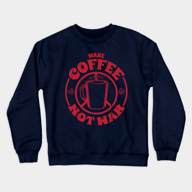 Make Coffee Not War Crewneck Sweatshirt by Piercek25